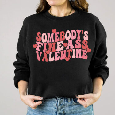 Somebodys Fine Ass Valentine Crewneck Sweatshirt, Hoodie, T-shirt, Valentines Day Gifts