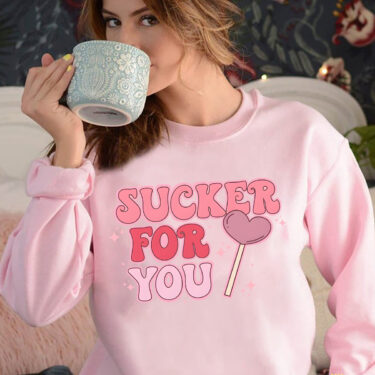 Sucker For You Crewneck Sweatshirt, Hoodie, T-shirt, Valentines Day Gifts