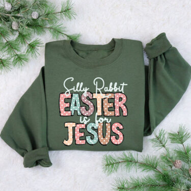 Silly Rabbit Easter is for Jesus Sweatshirt, Easter Bunny Shirt, Easter Sweatshirt, Easter Girl, Funny Easter Shirt, Easter Gift