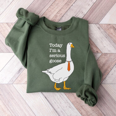 Today I’m A Serious Goose, Silly Goose Sweatshirt, Crewneck Sweatshirt For Women, Shirts for Men, Funny Silly Goose University Sweatshirt